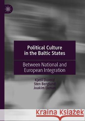 Political Culture in the Baltic States: Between National and European Integration Duvold, Kjetil 9783030218430