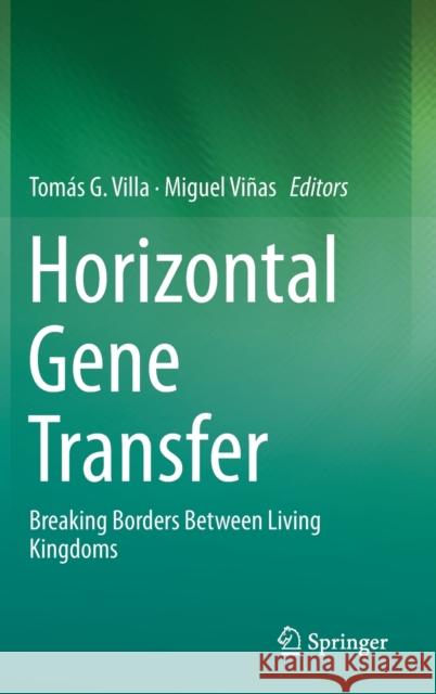 Horizontal Gene Transfer: Breaking Borders Between Living Kingdoms Villa, Tomás G. 9783030218614