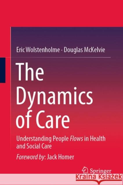 The Dynamics of Care: Understanding People Flows in Health and Social Care Wolstenholme, Eric 9783030218775