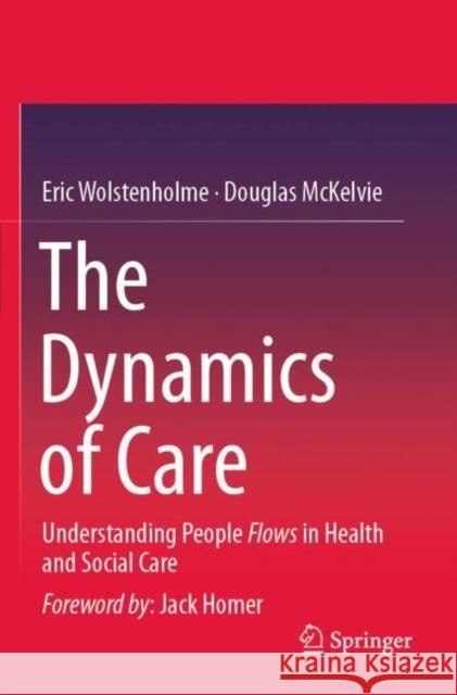 The Dynamics of Care: Understanding People Flows in Health and Social Care Eric Wolstenholme Douglas McKelvie 9783030218805