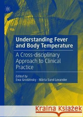 Understanding Fever and Body Temperature: A Cross-Disciplinary Approach to Clinical Practice Grodzinsky, Ewa 9783030218850 Palgrave MacMillan
