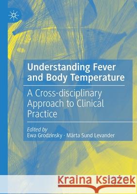 Understanding Fever and Body Temperature: A Cross-Disciplinary Approach to Clinical Practice Grodzinsky, Ewa 9783030218881 Palgrave MacMillan