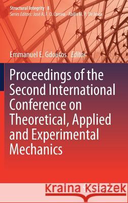 Proceedings of the Second International Conference on Theoretical, Applied and Experimental Mechanics Emmanuel E. Gdoutos 9783030218935 Springer