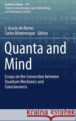 Quanta and Mind: Essays on the Connection Between Quantum Mechanics and Consciousness de Barros, J. Acacio 9783030219079 Springer