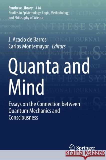 Quanta and Mind: Essays on the Connection Between Quantum Mechanics and Consciousness J. Acacio d Carlos Montemayor 9783030219109 Springer