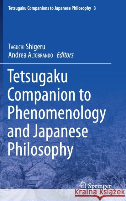 Tetsugaku Companion to Phenomenology and Japanese Philosophy Shigeru Taguchi Andrea Altobrando 9783030219413 Springer