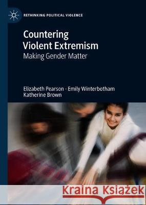 Countering Violent Extremism: Making Gender Matter Pearson, Elizabeth 9783030219611 Palgrave MacMillan