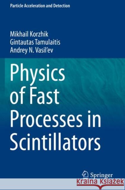 Physics of Fast Processes in Scintillators Mikhail Korzhik Gintautas Tamulaitis Andrey N. Vasil'ev 9783030219680 Springer