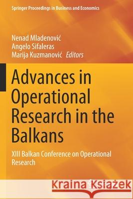 Advances in Operational Research in the Balkans: XIII Balkan Conference on Operational Research Nenad Mladenovic Angelo Sifaleras Marija Kuzmanovic 9783030219925 Springer