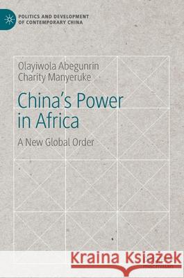 China's Power in Africa: A New Global Order Abegunrin, Olayiwola 9783030219932