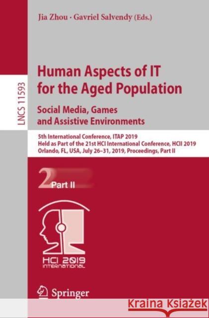 Human Aspects of It for the Aged Population. Social Media, Games and Assistive Environments: 5th International Conference, Itap 2019, Held as Part of Zhou, Jia 9783030220143