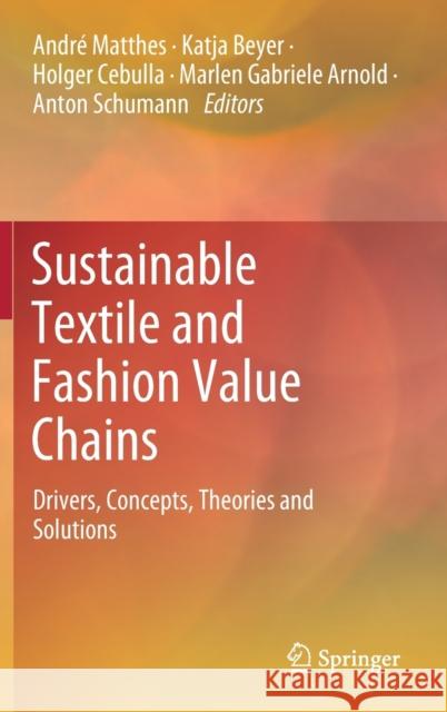 Sustainable Textile and Fashion Value Chains: Drivers, Concepts, Theories and Solutions Matthes, André 9783030220174 Springer