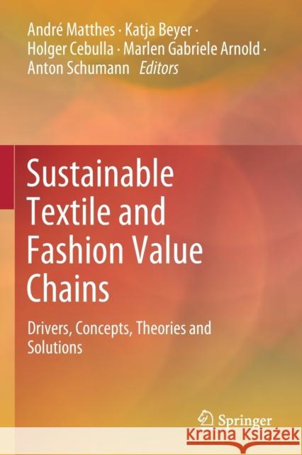 Sustainable Textile and Fashion Value Chains: Drivers, Concepts, Theories and Solutions Matthes, André 9783030220204