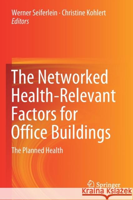 The Networked Health-Relevant Factors for Office Buildings: The Planned Health Werner Seiferlein Christine Kohlert 9783030220242 Springer