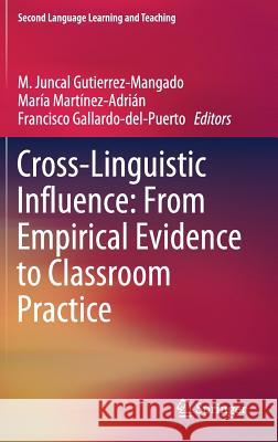 Cross-Linguistic Influence: From Empirical Evidence to Classroom Practice M. Juncal Gutierrez-Mangado Maria Martinez-Adrian Francisco Gallardo-Del-Puerto 9783030220655