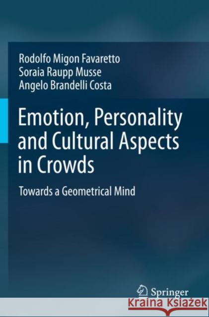 Emotion, Personality and Cultural Aspects in Crowds: Towards a Geometrical Mind Migon Favaretto, Rodolfo 9783030220808 Springer International Publishing