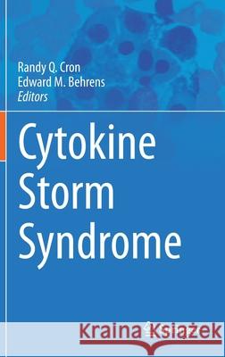 Cytokine Storm Syndrome Randy Cron Edward M. Behrens 9783030220938 Springer