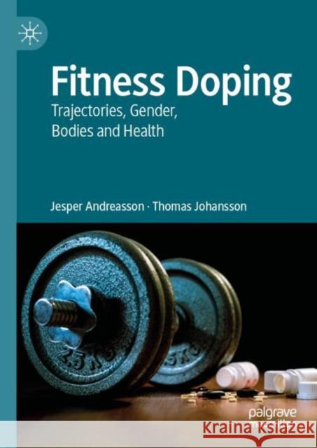 Fitness Doping: Trajectories, Gender, Bodies and Health Andreasson, Jesper 9783030221041 Palgrave MacMillan