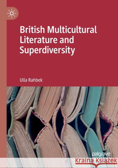 British Multicultural Literature and Superdiversity Ulla Rahbek 9783030221270 Palgrave MacMillan