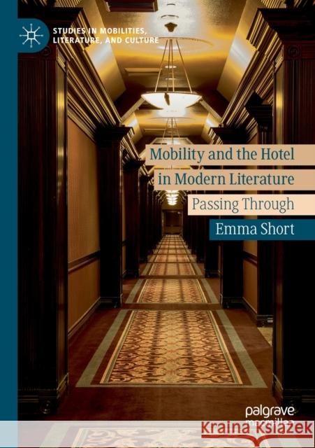 Mobility and the Hotel in Modern Literature: Passing Through Emma Short 9783030221317 Palgrave MacMillan