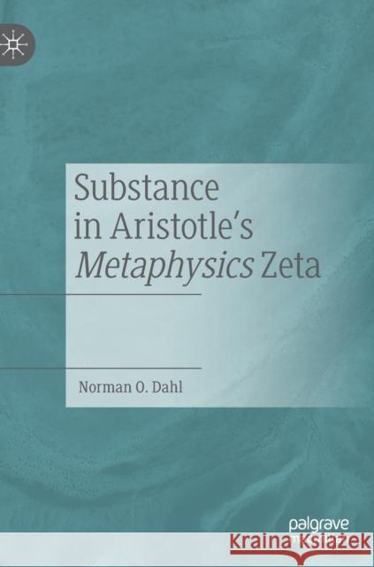 Substance in Aristotle's Metaphysics Zeta Norman O. Dahl 9783030221607 Palgrave MacMillan