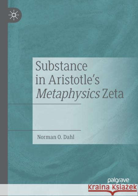 Substance in Aristotle's Metaphysics Zeta Norman O. Dahl 9783030221638 Springer Nature Switzerland AG