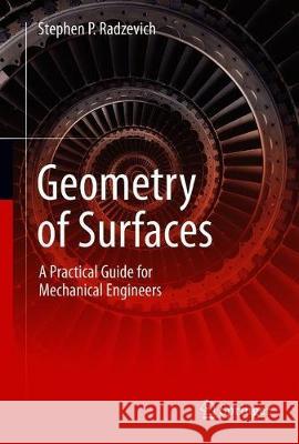 Geometry of Surfaces: A Practical Guide for Mechanical Engineers Radzevich, Stephen P. 9783030221836 Springer