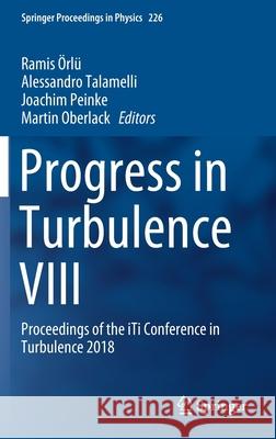 Progress in Turbulence VIII: Proceedings of the Iti Conference in Turbulence 2018 Örlü, Ramis 9783030221959 Springer