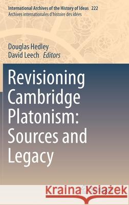 Revisioning Cambridge Platonism: Sources and Legacy Douglas Hedley David Leech 9783030221997