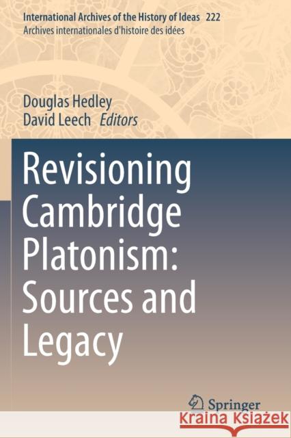 Revisioning Cambridge Platonism: Sources and Legacy Douglas Hedley David Leech 9783030222024