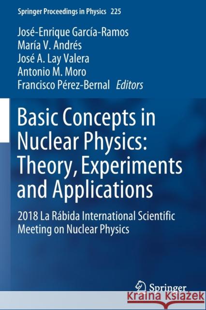 Basic Concepts in Nuclear Physics: Theory, Experiments and Applications: 2018 La Rábida International Scientific Meeting on Nuclear Physics García-Ramos, José-Enrique 9783030222062
