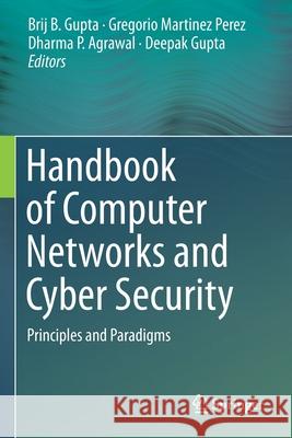 Handbook of Computer Networks and Cyber Security: Principles and Paradigms Brij B. Gupta Gregorio Martinez Perez Dharma P. Agrawal 9783030222796