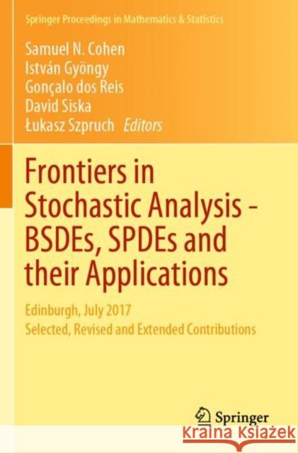 Frontiers in Stochastic Analysis-Bsdes, Spdes and Their Applications: Edinburgh, July 2017 Selected, Revised and Extended Contributions Samuel N. Cohen Istv 9783030222871