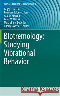 Biotremology: Studying Vibrational Behavior Peggy S. M. Hill Reinhard Lakes-Harlan Valerio Mazzoni 9783030222925 Springer