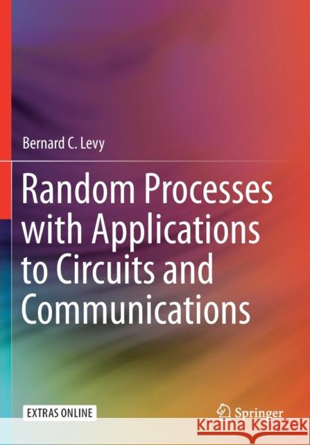Random Processes with Applications to Circuits and Communications Bernard C. Levy 9783030222994
