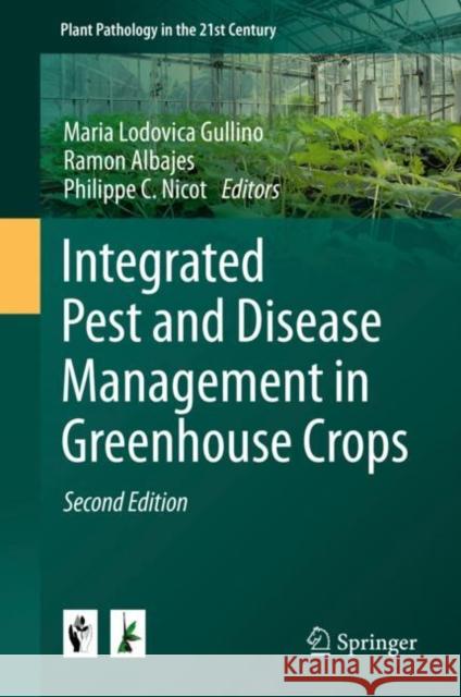 Integrated Pest and Disease Management in Greenhouse Crops Maria Lodovica Gullino Ramon Albajes Philippe C. Nicot 9783030223038