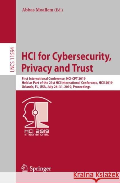 Hci for Cybersecurity, Privacy and Trust: First International Conference, Hci-CPT 2019, Held as Part of the 21st Hci International Conference, Hcii 20 Moallem, Abbas 9783030223502