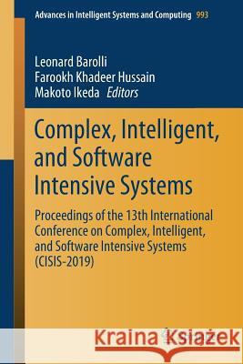 Complex, Intelligent, and Software Intensive Systems: Proceedings of the 13th International Conference on Complex, Intelligent, and Software Intensive Barolli, Leonard 9783030223533 Springer