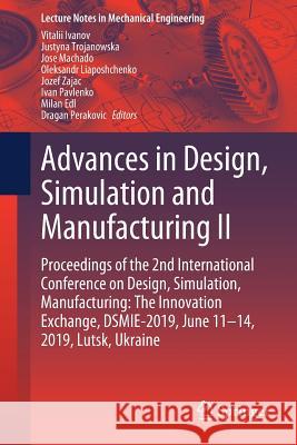 Advances in Design, Simulation and Manufacturing II: Proceedings of the 2nd International Conference on Design, Simulation, Manufacturing: The Innovat Ivanov, Vitalii 9783030223649