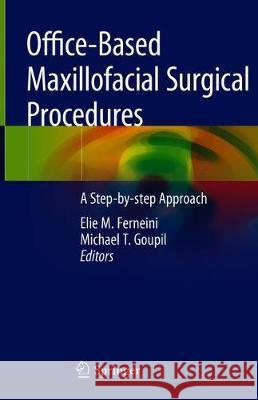 Office-Based Maxillofacial Surgical Procedures: A Step-By-Step Approach Ferneini, Elie M. 9783030223700 Springer