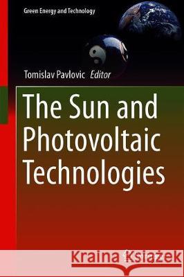 The Sun and Photovoltaic Technologies Tomislav Pavlovic 9783030224028 Springer