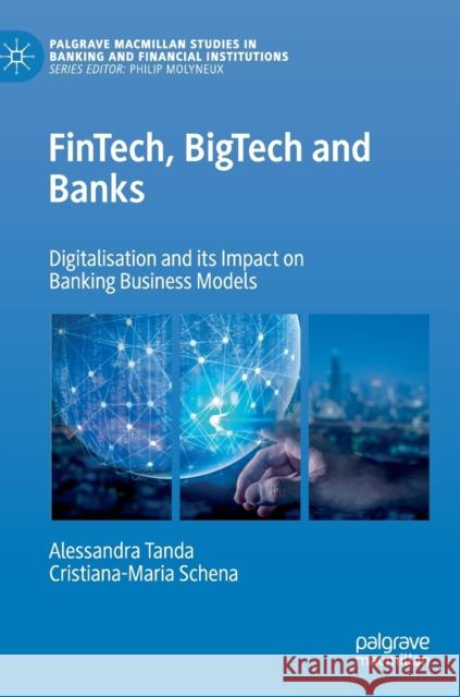 Fintech, Bigtech and Banks: Digitalisation and Its Impact on Banking Business Models Tanda, Alessandra 9783030224257 Palgrave Pivot