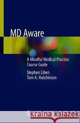 MD Aware: A Mindful Medical Practice Course Guide Liben, Stephen 9783030224295 Springer