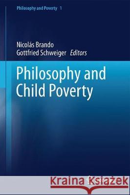 Philosophy and Child Poverty: Reflections on the Ethics and Politics of Poor Children and Their Families Brando, Nicolás 9783030224516 Springer