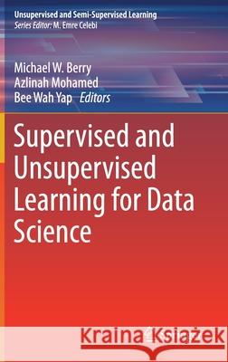 Supervised and Unsupervised Learning for Data Science Michael W. Berry Azlinah Mohamed Bee Wah Yap 9783030224745 Springer
