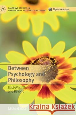 Between Psychology and Philosophy: East-West Themes and Beyond Slote, Michael 9783030225025