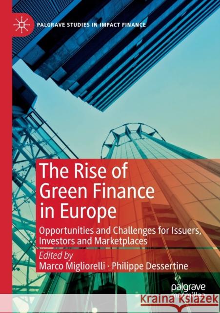 The Rise of Green Finance in Europe: Opportunities and Challenges for Issuers, Investors and Marketplaces Marco Migliorelli Philippe Dessertine 9783030225124 Palgrave MacMillan
