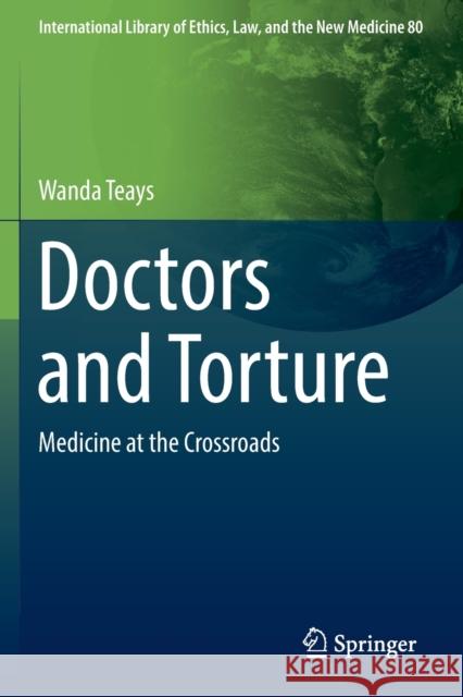 Doctors and Torture: Medicine at the Crossroads Wanda Teays 9783030225193 Springer