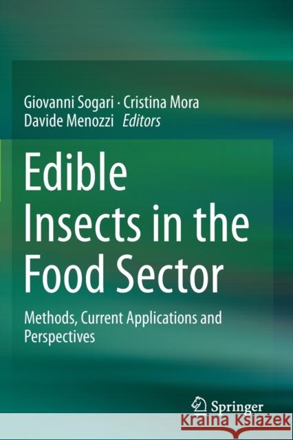 Edible Insects in the Food Sector: Methods, Current Applications and Perspectives Giovanni Sogari Cristina Mora Davide Menozzi 9783030225247 Springer