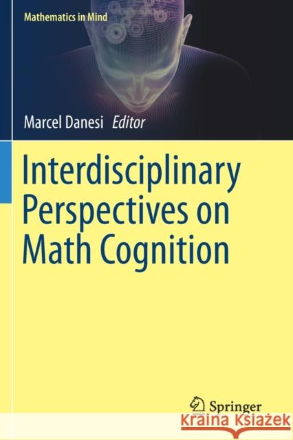 Interdisciplinary Perspectives on Math Cognition Marcel Danesi 9783030225391 Springer